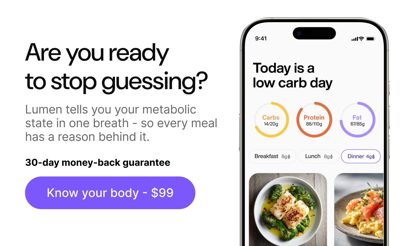 Are you ready to stop guessing? Lumen tells you your metabolic state in one breath. Know your body — $99.