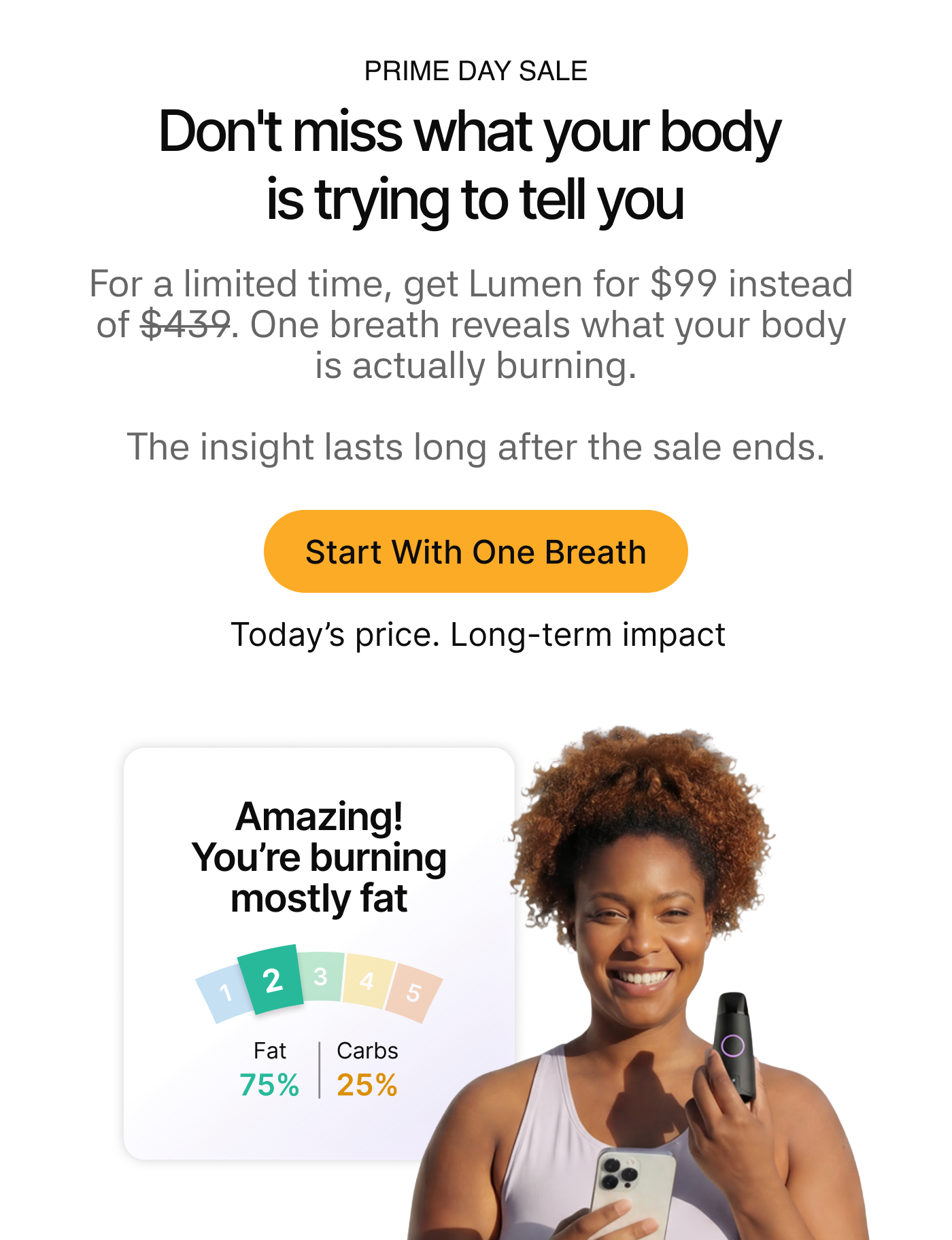 Prime Day Sale - Don't miss what your body is trying to tell you. Get Lumen for $99 instead of $439. Start With One Breath.