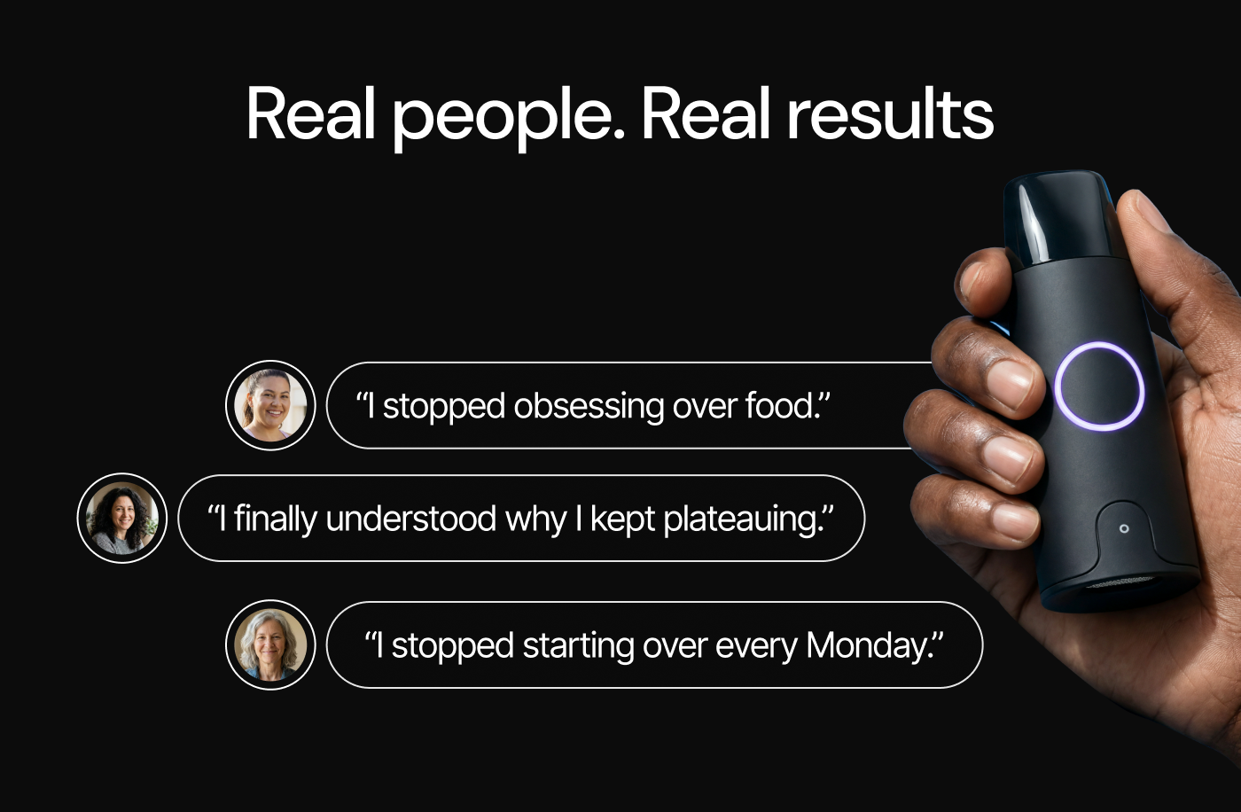 Real people. Real results. "I stopped obsessing over food." "I finally understood why I kept plateauing." "I stopped starting over every Monday."