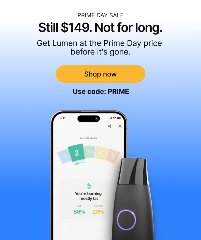 Prime Day Sale. Still $149. Not for long. Get Lumen at the Prime Day price before it's gone. Shop now. Use code: PRIME.