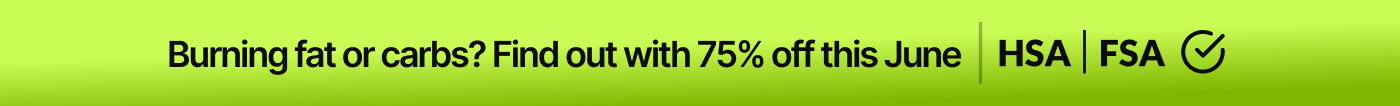Burning fat or carbs? Find out with 75% off this June | HSA | FSA
